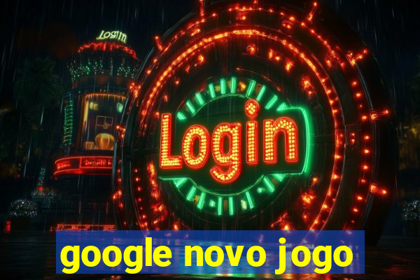 google novo jogo